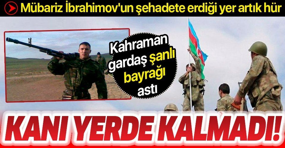 Mübariz İbrahimov'un şehadete erdiği işgal altındaki mevziye şanlı Azerbaycan bayrağı dikildi