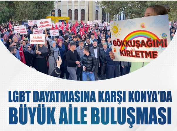LGBT dayatmasına karşı Konya'da Büyük  Aile Buluşması