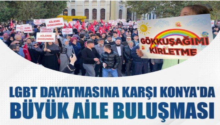 LGBT dayatmasına karşı Konya'da Büyük  Aile Buluşması