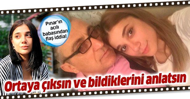 Pınar Gültekin'in babası Sıddık Gültekin: Katilin barında çalışan Ceren'den şüpheleniyoruz