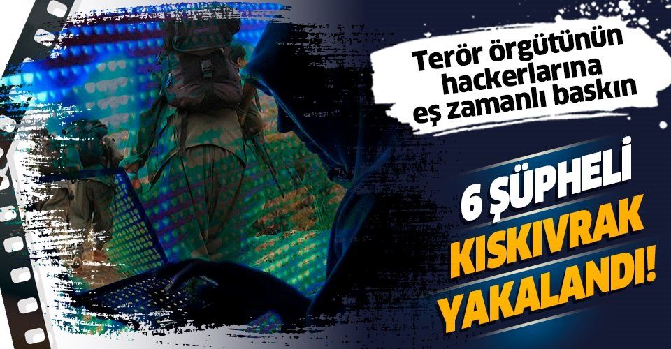 SON DAKİKA: Terör örgütü PKK/KCK'nın bilgisayar korsanlarına operasyon: 6 şüpheli yakalandı