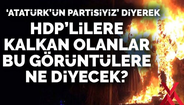 HDP'lileri savunan sözde  'Atatürkçüler' bu görüntülere ne diyecek