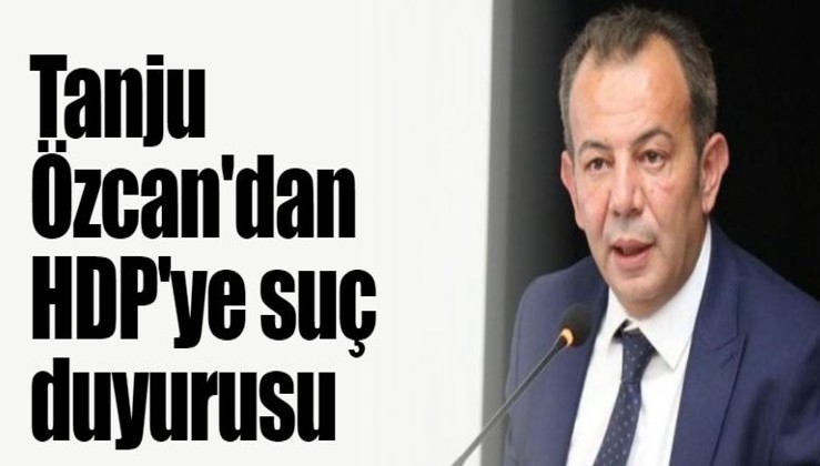 CHP'li Özcan'dan HDP'ye suç duyurusu