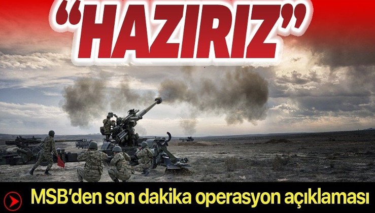 Son dakika: Milli Savunma Bakanlığı'ndan operasyon açıklaması: Türk Silahlı Kuvvetleri mücadeleye hazır.