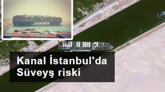 Süveyş'teki kaza Kanal İstanbul'da yaşanabilir mi?