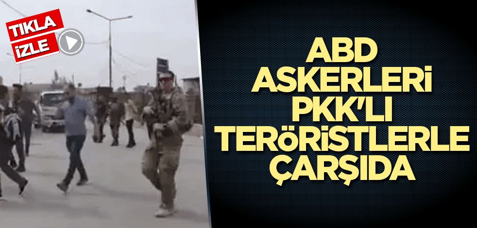 ABD askerleri PKK'lı teröristlerle çarşıda