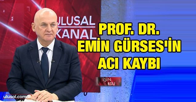Prof. Dr. Emin Gürses'in acı kaybı