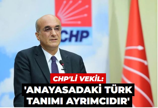 CHP'li vekil 'Türk' tanımını 'ayrımcılık' olarak tanımladı