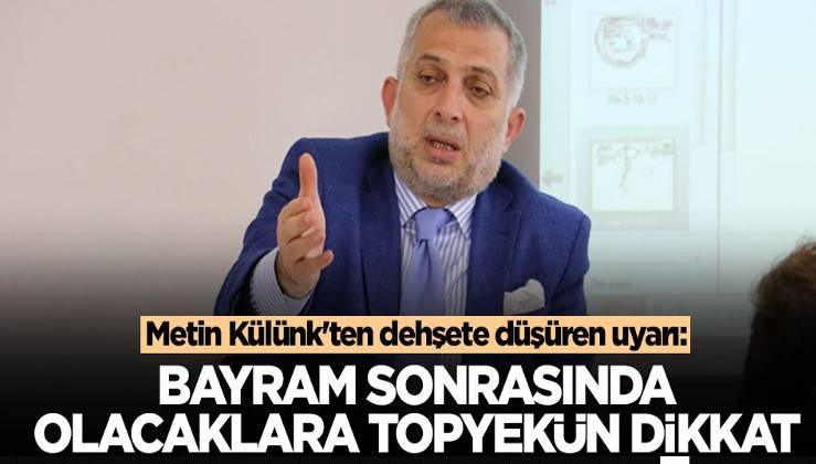 Metin Külünk'ten dehşete düşüren uyarı: Bayram sonrasında olacaklara topyekün dikkat