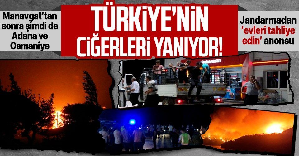 Manavgat'tan sonra şimdi de Adana Kozan ve Osmaniye! Yangın nedeniyle köyler tahliye ediliyor...