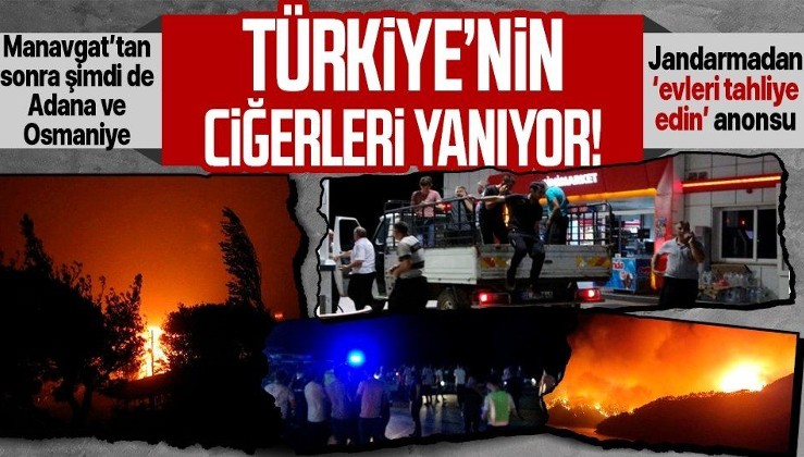 Manavgat'tan sonra şimdi de Adana Kozan ve Osmaniye! Yangın nedeniyle köyler tahliye ediliyor...
