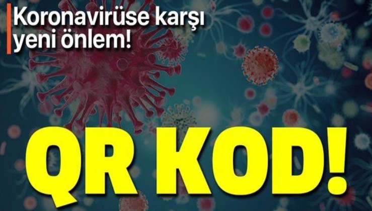 Son dakika: Koronavirüsle mücadelede yeni önlem! QR kod!