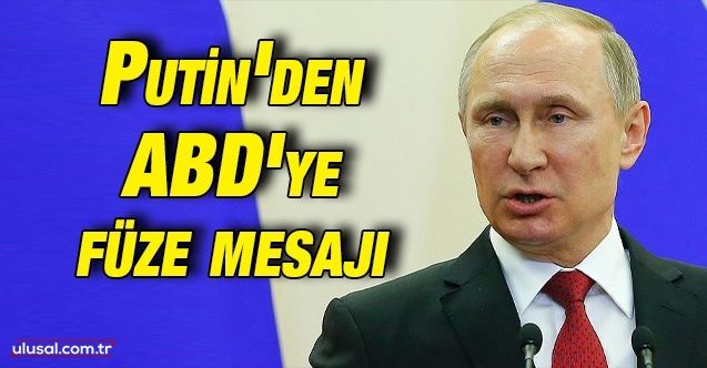 Putin'den ABD'ye füze mesajı