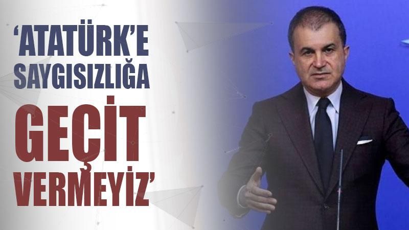 AK Parti Sözcüsü Ömer Çelik: Müstesna değerimiz Atatürk’e saygısızlığa geçit vermeyiz