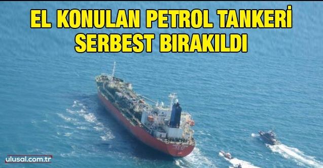 El konulan petrol tankeri serbest bırakıldı