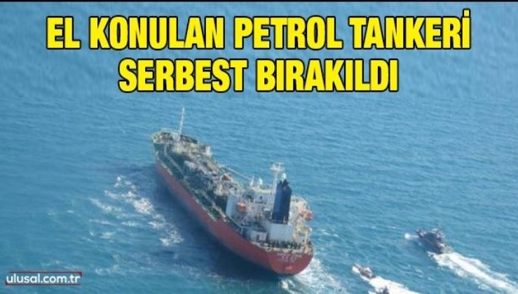 El konulan petrol tankeri serbest bırakıldı