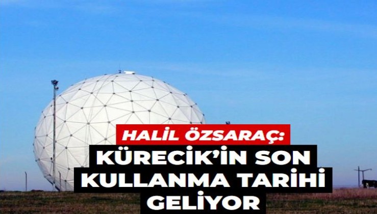 Emekli Deniz Kurmay Albay Halil Özsaraç inceledi: Kürecik’in son kullanma tarihi geliyor