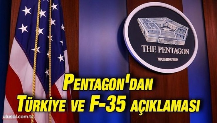 Pentagon'dan Türkiye ve F-35 açıklaması