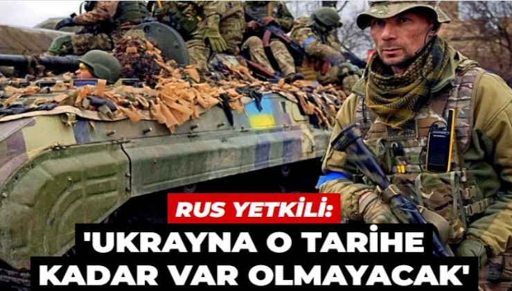 Rus yetkiliden çarpıcı iddia: 'Ukrayna'nın varlığı o tarihe kadar sona erecek'