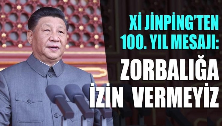 Xi Jinping'ten 100. yıl mesajı: Zorbalığa izin vermeyiz