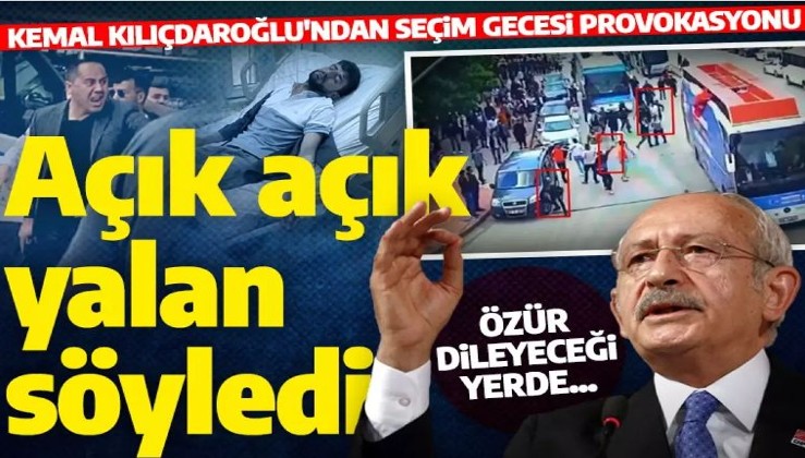 Kılıçdaroğlu'ndan seçim gecesi provokasyonu! Görüntülere rağmen açık açık yalan söyledi!