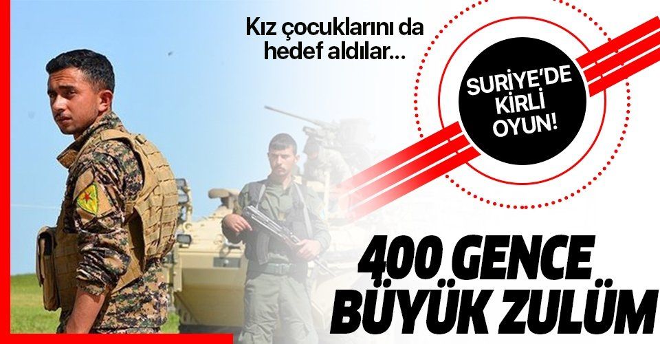 Suriye'de kirli oyun! YPGPKK, 400 genci zorla silah altına aldı