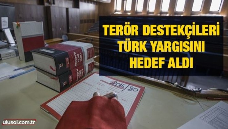 Terör destekçileri Türk yargısını hedef aldı