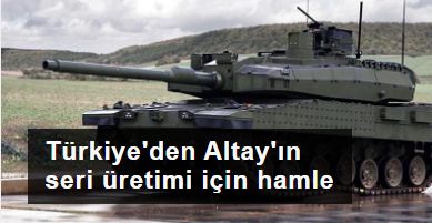 Türkiye'den Altay'ın seri üretimi için hamle