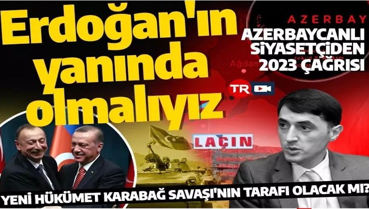 Azerbaycanlı siyasetçi Türk devletlerine seslendi: Erdoğan'ın yanında olmalıyız
