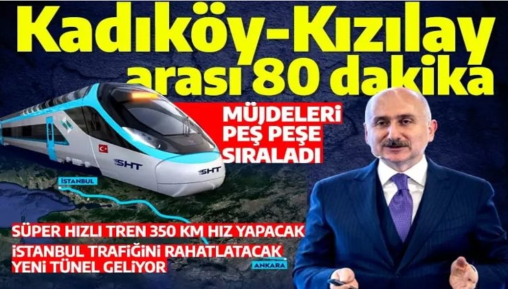 Bakan Karaismailoğlu'ndan hızlı tren müjdeleri: Kadıköy'den Kızılay'a 80 dakika olacak