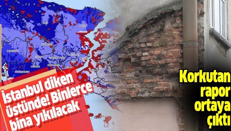 İstanbul için korkutan deprem raporu! Olası bir depremde tam 48 bin bina yıkılacak