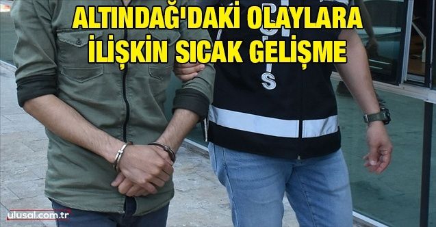 Altındağ'daki olaylara ilişkili 4 kişi tutuklandı