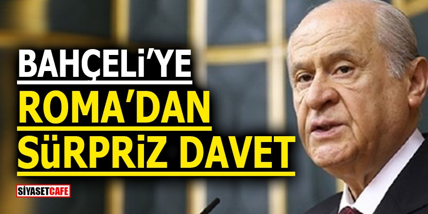 Bahçeli’ye Roma’dan sürpriz davet