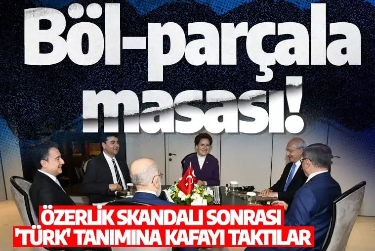 Bölparçala masası! Özerklik skandalı sonrası 'Türk' tanımına kafayı taktılar