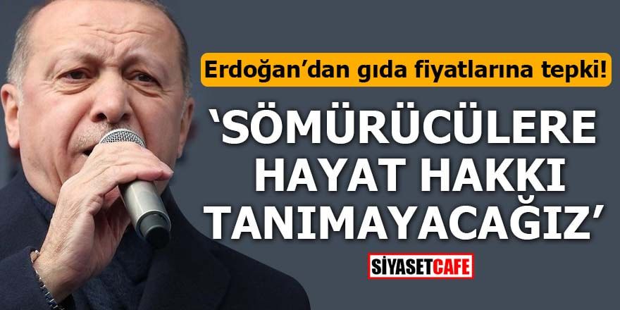 Erdoğan’dan gıda fiyatlarına tepki