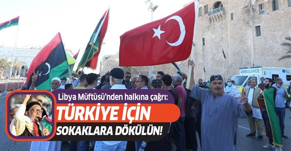 Libya Müftüsü Türkiye'nin verdiği destekler için halkını sokağa davet etti...