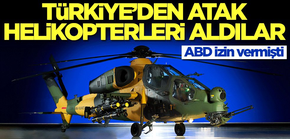 ABD izin vermişti! Türkiye'den resmen ATAK helikopterleri aldılar