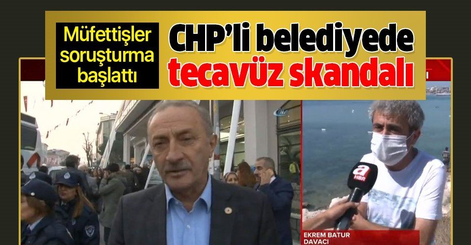 CHP'li Didim Belediyesi'nde tecavüz skandalı!