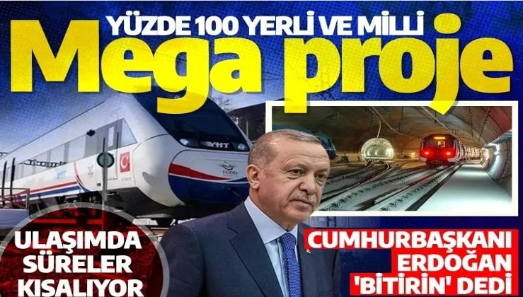 Cumhurbaşkanı Erdoğan 'Bitirin' dedi! Mega projelerde çalışmalar hız kazandı