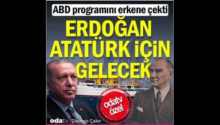 ABD programını erkene çekti: Erdoğan Atatürk için gelecek