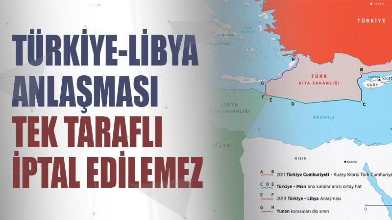 TürkiyeLibya Anlaşması tek taraflı iptal edilemez