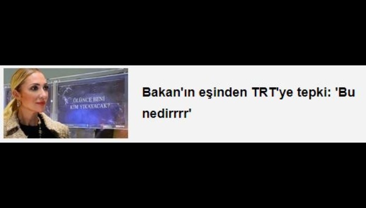 Bakan'ın eşinden TRT'ye tepki: 'Bu nedirrrr'