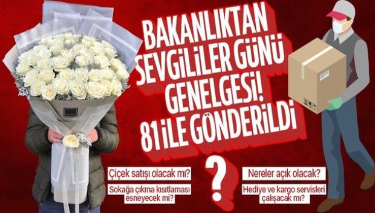 İçişleri Bakanlığı'ndan 81 ile Sevgililer Günü'nü de kapsayan kısıtlama genelgesi! Çiçek satışı serbest mi?