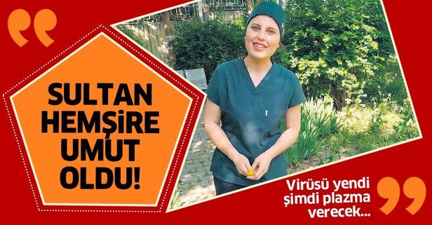 Coronavirüs'ü yenen Sultan hemşire hastalara umut olacak