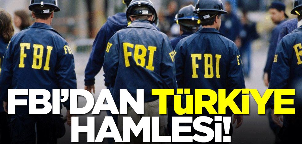 FBI'dan Türkiye hamlesi