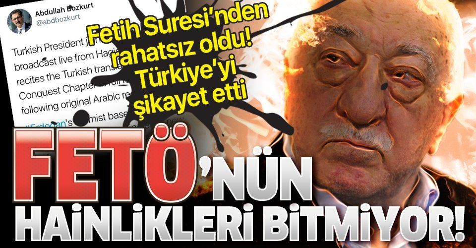 Hainlikleri bitmiyor! Fetih Suresi'nden rahatsız olan FETÖ'cü Abdullah Bozkurt Türkiye'yi şikayet etti!