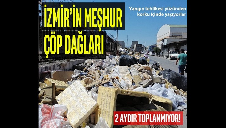 İzmir'deki çöp yığınları 2 aydır toplanmıyor! Yangına davetiye çıkaran görüntüler herkesi korkuttu