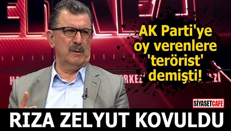 AK Parti'ye oy verenlere 'terörist' demişti Rıza Zelyut kovuldu
