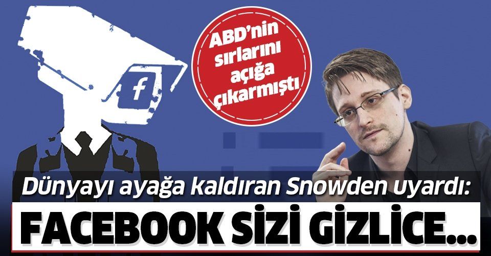 Edward Snowden uyardı: Facebook sizi gizlice gözetliyor