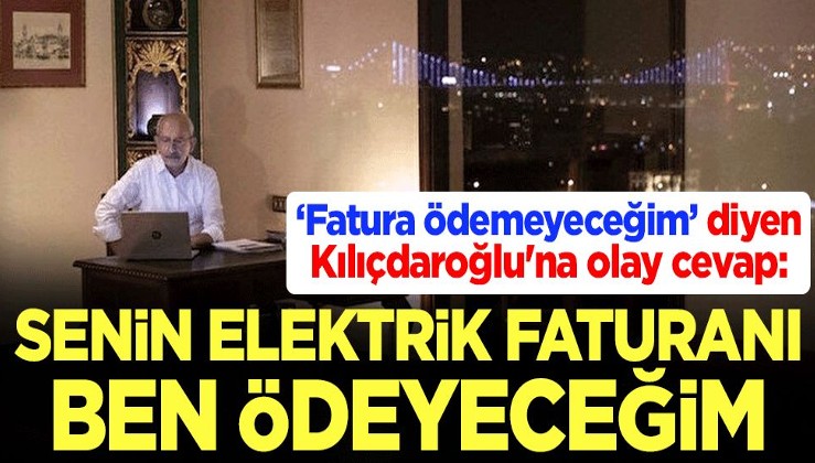 "Fatura ödemeyeceğim" diyen Kılıçdaroğlu'na olay cevap: Senin elektrik faturanı ben ödeyeceğim